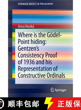 【3-4周达】Where is the Goedel-point hiding: Gentzen's Consistency Proof of 1936 and His Representati... [9783319021706]