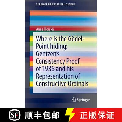 【3-4周达】Where is the Goedel-point hiding: Gentzen's Consistency Proof of 1936 and His Representati... [9783319021706]