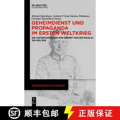 【3-4周达】Geheimdienst und Propaganda im Ersten Weltkrieg – Die Aufzeichnungen von Oberst Walter Ni... [9783110605013]