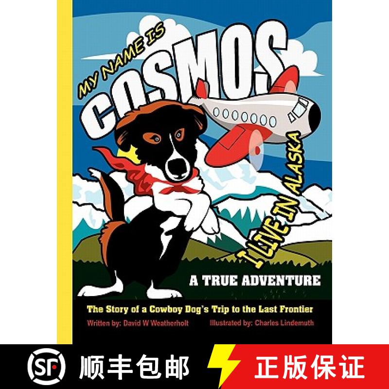【3-4周达】My Name is Cosmos I Live in Alaska: The Story of a Cowboy Dog's Trip to the Last Frontier [9780982304136]