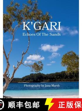 预订 K'gari: Echoes Of The Sands: A Photographic Journey Through K'gari (Fraser Island), Enriched by ... [9781764053907]
