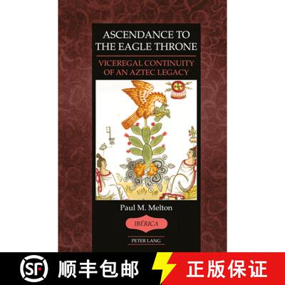 【3-4周达】精装 Ascendance to the Eagle Throne: Viceregal Continuity of an Aztec Legacy [9781636679754]