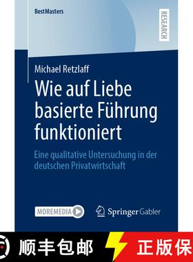 【3-4周达】Wie auf Liebe basierte Führung funktioniert : Eine qualitative Untersuchung in der deutsc... [9783658395469]