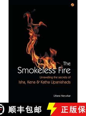 【3-4周达】The Smokeless Fire: Unravelling the secrets of Isha, Kena and Katha Upanishads [9789387242210]