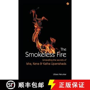 【3-4周达】The Smokeless Fire: Unravelling the secrets of Isha, Kena and Katha Upanishads [9789387242210]