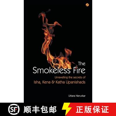 【3-4周达】The Smokeless Fire: Unravelling the secrets of Isha, Kena and Katha Upanishads [9789387242210]