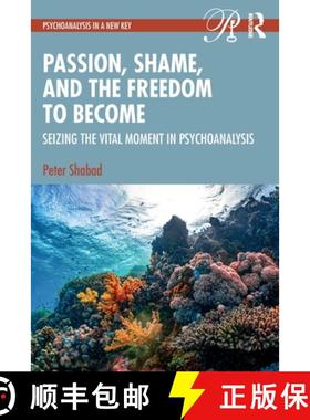 【3-4周达】Passion, Shame, and the Freedom to Become: Seizing The Vital Moment in Psychoanalysis [9780415703949]
