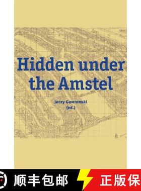 【3-4周达】Hidden Under the Amstel: Urban Stories of Amsterdam Told Through Archaeological Finds from... [9789463361675]