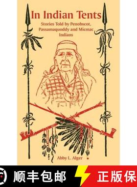 【3-4周达】In Indian Tents: Stories Told by Penobscot, Passamaquoddy and Micmac Indians [9781410225719]