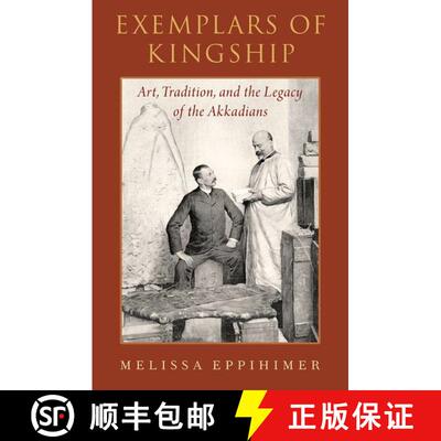 【3-4周达】精装 Exemplars of Kingship: Art, Tradition, and the Legacy of the Akkadians [9780190903015]
