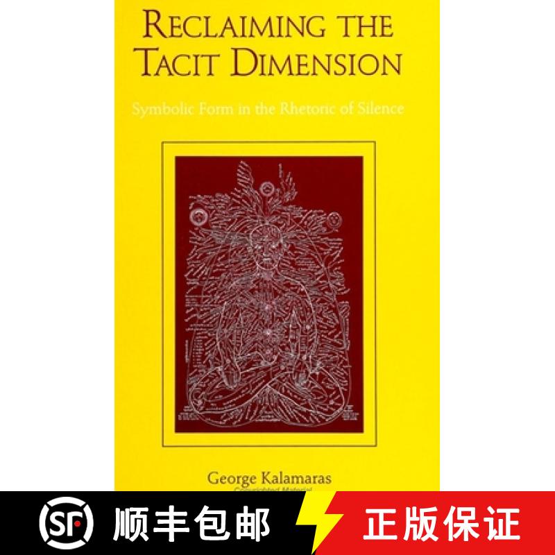 【3-4周达】Reclaiming the Tacit Dimension: Symbolic Form in the Rhetoric of Silence [9780791417584]