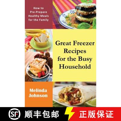 【3-4周达】Great Freezer Recipes for the Busy Household: How to Pre-Prepare Healthy Meals for the Family [9781634281287]