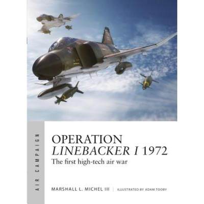 【4周达】Operation Linebacker I 1972: The First High-Tech Air War [9781472827531]