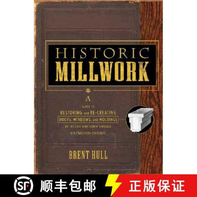 【3-4周达】Historic Millwork: A Guide To Restoring And Re-Creating Doors, Windows, And Moldings Of Th... [9780471416227]