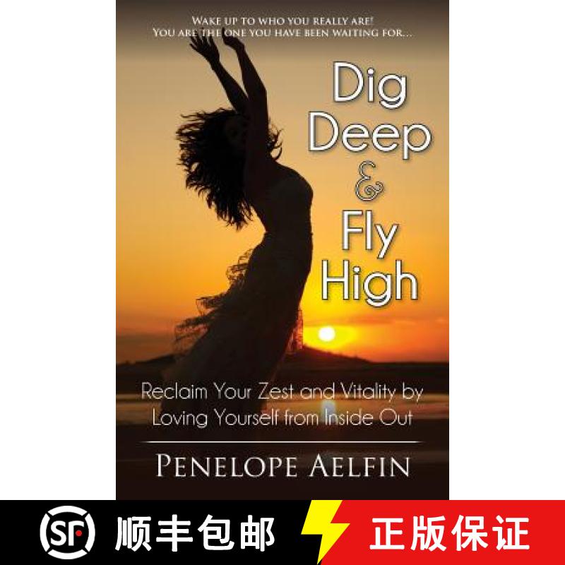 【3-4周达】Dig Deep & Fly High: Reclaim Your Zest and Vitality by Loving Yourself from Inside Out [9780992318888]