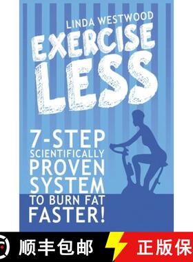 预订 Exercise Less (4th Edition): 7-Step Scientifically PROVEN System To Burn Fat Faster With LESS Ex... [9781925997088]