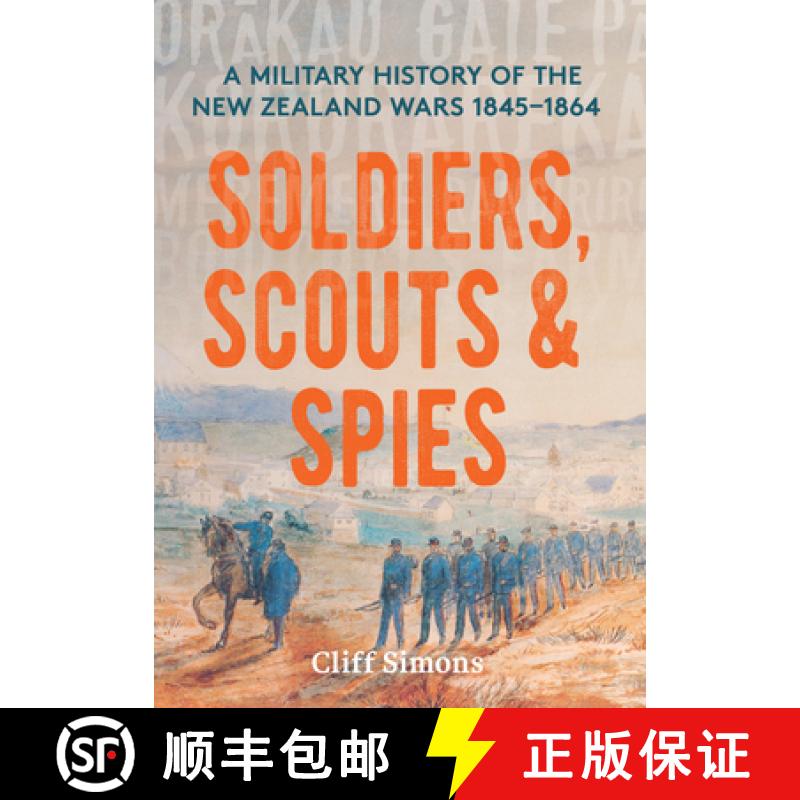 【2-3周达】Soldiers, Scouts and Spies: A Military History of the New Zealand Wars 1845-1864 [9780995109575]