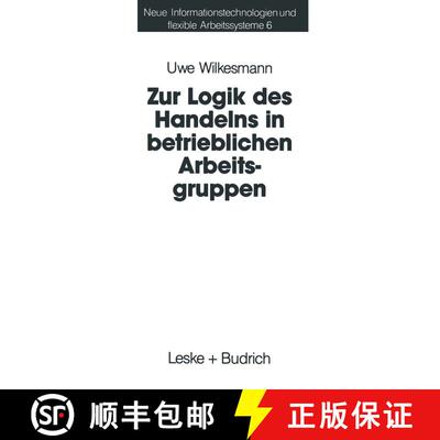 【3-4周达】Zur Logik des Handelns in betrieblichen Arbeitsgruppen : Möglichkeiten und Grenzen einer ... [9783322960016]