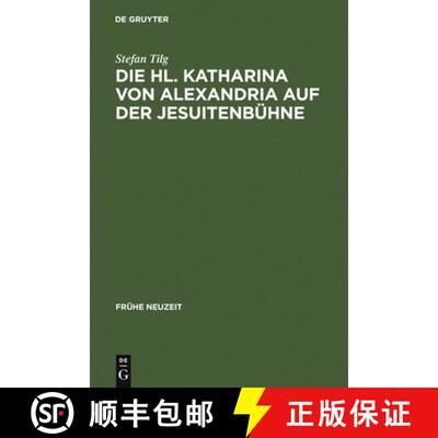 【3-4周达】精装 Die Hl. Katharina von Alexandria auf der Jesuitenbuhne: Drei Innsbrucker Dramen aus d... [9783484366015]