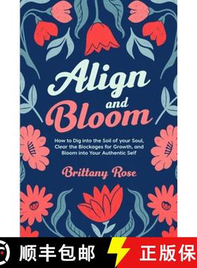 【3-4周达】Align and Bloom: How to Dig into the Soil of Your Soul,  Clear the Blockages for Growth, a... [9798989736737]