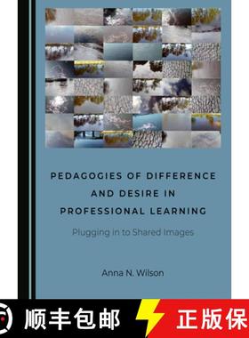 预订 Pedagogies of Difference and Desire in Professional Learning : Plugging in to Shared Images [9781527550551]