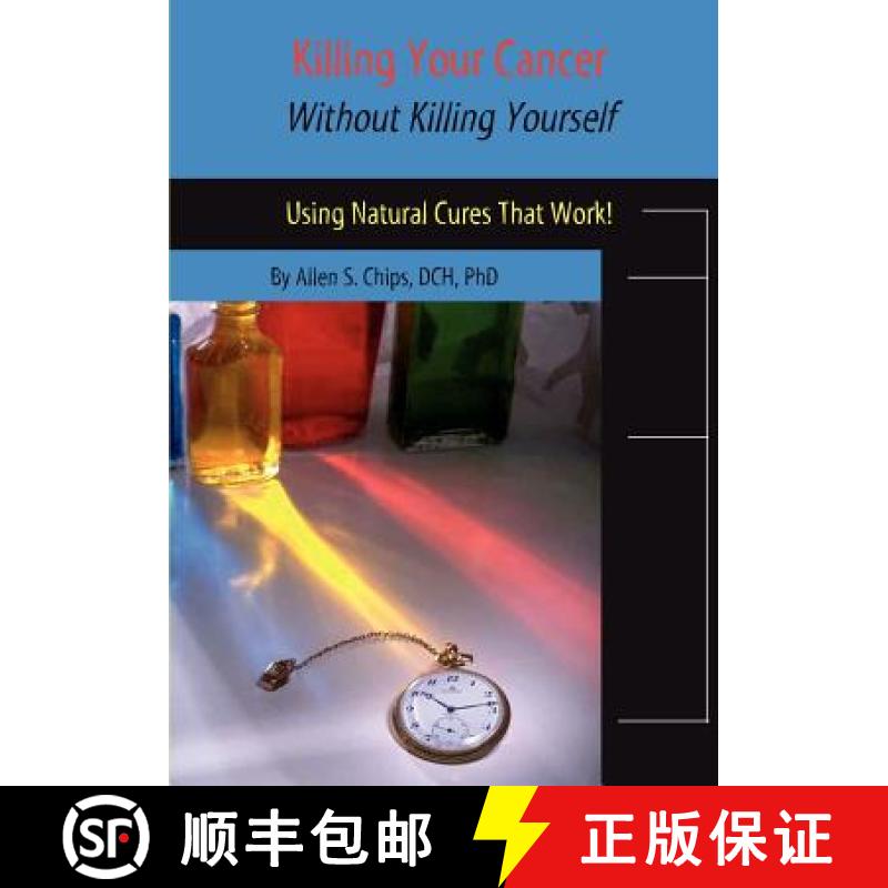 【2-3周达】Killing Your Cancer without Killing Yourself: Using Natural Cures That Work! [9781929661244]