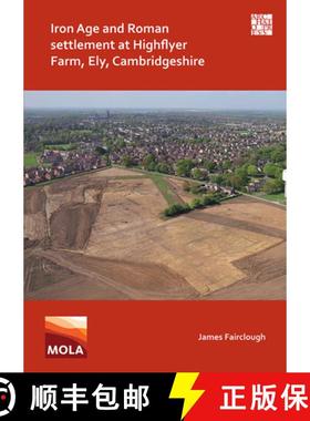 【3-4周达】Iron Age and Roman Settlement at Highflyer Farm, Ely, Cambridgeshire [9781789698428]