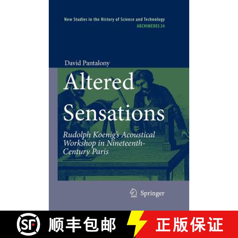 【3-4周达】Altered Sensations : Rudolph Koenig's Acoustical Workshop in Nineteenth-Century Paris [9789400730618]