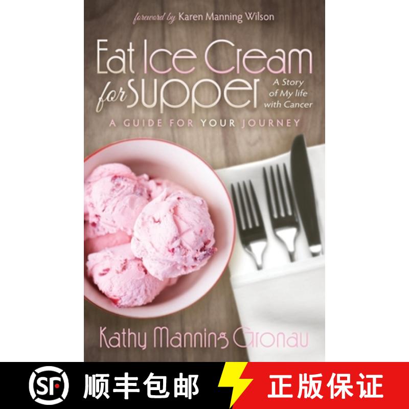【3-4周达】Eat Ice Cream for Supper : A Story of My Life with Cancer. A Guide for Your Journey [9781614488149]