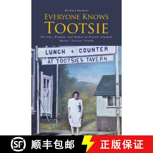 【3-4周达】Everyone Knows Tootsie: The Life, Wisdom, and Humor of Pioneer Alaskan, Mattie Tootsie Crosby [9781636303819]