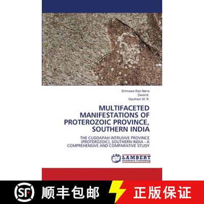 【3-4周达】MULTIFACETED MANIFESTATIONS OF PROTEROZOIC PROVINCE, SOUTHERN INDIA: THE CUDDAPAH INTRUSIV... [9786207996513]