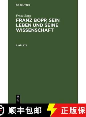 【3-4周达】精装 Franz Bopp, sein Leben und seine Wissenschaft, 2. Hälfte, Franz Bopp, sein Leben und... [9783111239828]