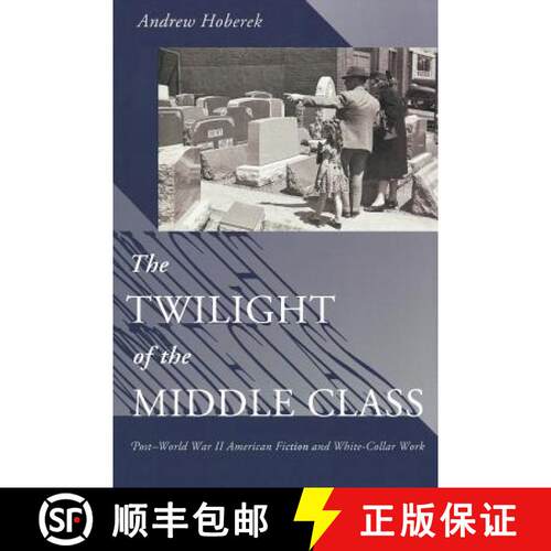 【3-4周达】Twilight of the Middle Class: Post-World War II American Fiction and White-Collar Work Pos... [9780691121468]