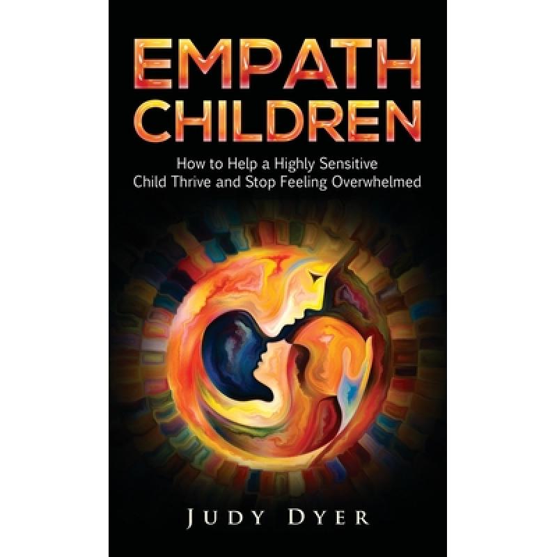 【4周达】Empath Children: How to Help a Highly Sensitive Child Thrive and Stop Feeling Overwhelmed [9781989588727] 书籍/杂志/报纸 生活类原版书 原图主图