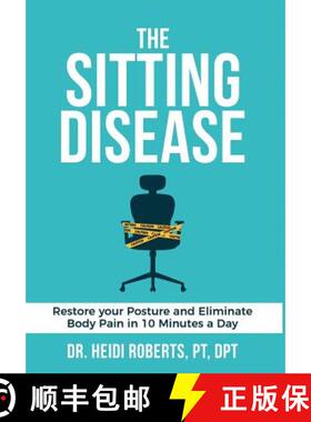 【3-4周达】The Sitting Disease: Restore Your Posture and Eliminate Body Pain in 10 Minutes a Day [9780692931165]