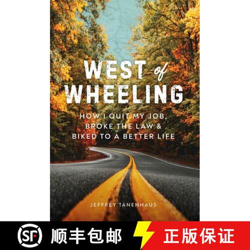 【3-4周达】精装 West of Wheeling: How I Quit My Job, Broke the Law & Biked to a Better Life [9781544521268]