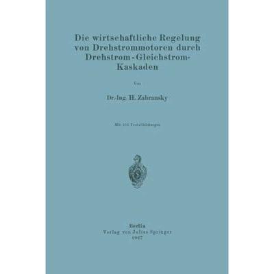 【4周达】Die Wirtschaftliche Regelung Von Drehstrommotoren Durch Drehstrom - Gleichstrom-Kaskaden [9783642506239]