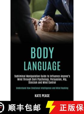 【3-4周达】Body Language: Subliminal Manipulation Guide to Influence Anyone's Mind Through Dark Psych... [9781989920213]
