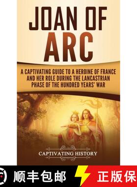 预订 Joan of Arc: A Captivating Guide to a Heroine of France and Her Role During the Lancastrian Phas... [9781647481230]