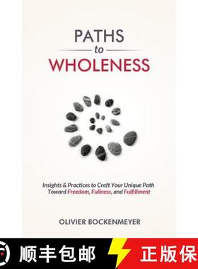 预订 Paths to Wholeness: Insights & Practices to Craft Your Unique Path Toward Freedom, Fullness and ... [9789811157578]