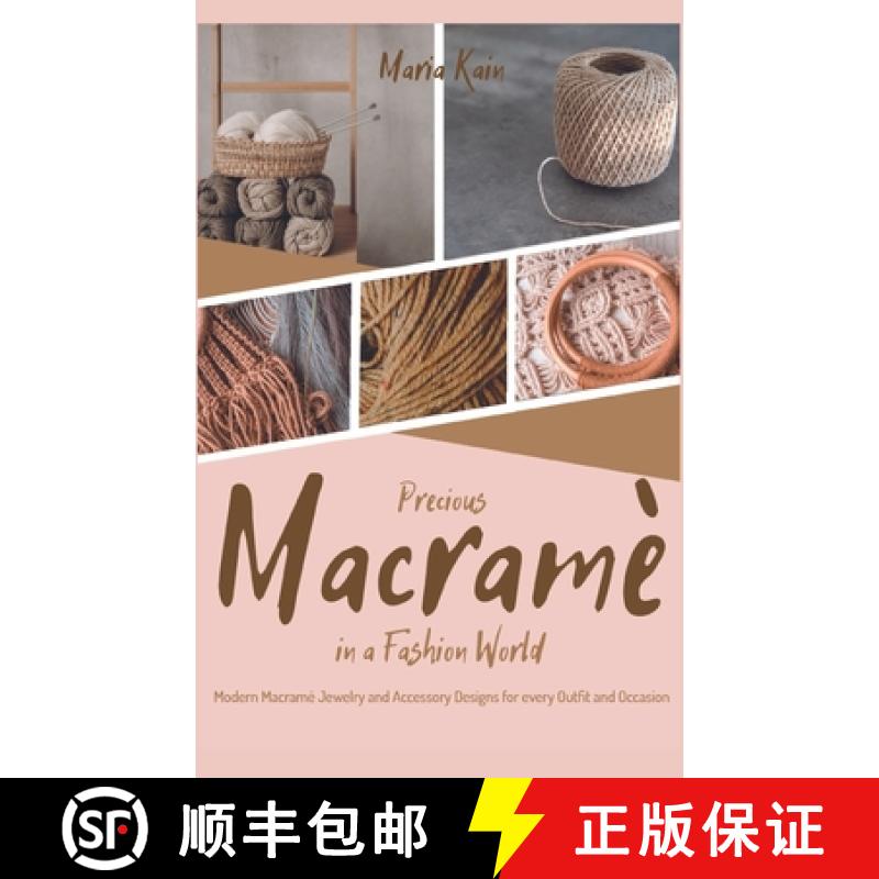 【2-3周达】Precious Macrame in a Fashion World: Modern Macramé Jewelry and Accessory Designs for eve... [9781915155603]