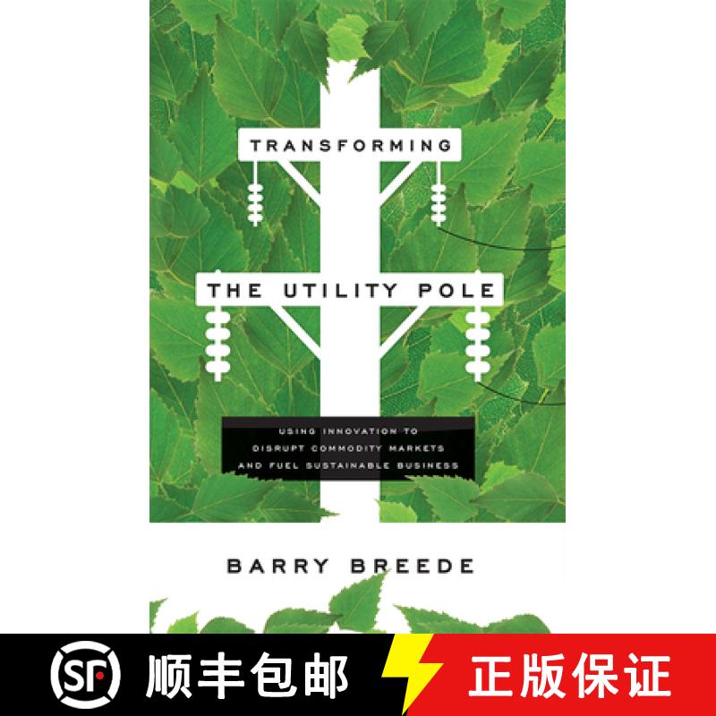 【3-4周达】Transforming the Utility Pole: Using Innovation to Disrupt Commodity Markets and Fuel Sust... [9781599328935]
