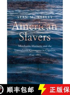 【3-4周达】American Slavers: Merchants, Mariners, and the Transatlantic Commerce in Captives, 1644-1865 [9780300263596]