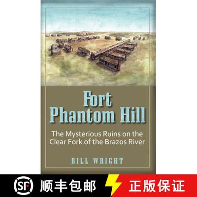 【3-4周达】Fort Phantom Hill – The Mysterious Ruins on the Clear Fork of the Brazos River [9781933337586]
