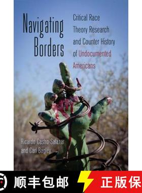 预订 Navigating Borders : Critical Race Theory Research and Counter History of Undocumented Americans [9781433112621]