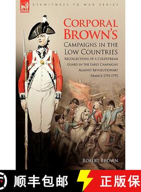 【3-4周达】Corporal Brown's Campaigns in the Low Countries: Recollections of a Coldstream Guard in th... [9781846774904]
