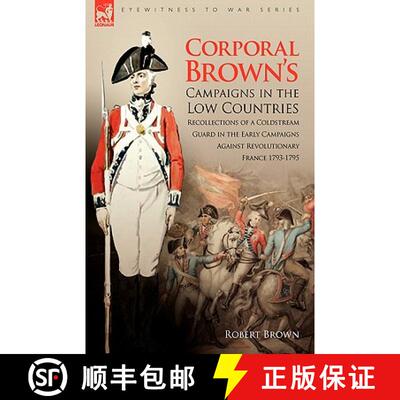 【3-4周达】Corporal Brown's Campaigns in the Low Countries: Recollections of a Coldstream Guard in th... [9781846774904]
