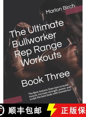 【3-4周达】The Ultimate Bullworker Rep Range Workouts Book Three: The Best Isotonic Exercises to buil... [9781927558942]