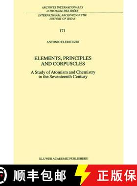 【3-4周达】Elements, Principles and Corpuscles : A Study of Atomism and Chemistry in the Seventeenth ... [9789048156405]