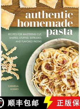 预订 Authentic Homemade Pasta: Recipes for Mastering Cut, Shaped, Stuffed, Extruded, and Flavored Pastas [9781647397449]